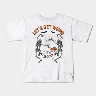 Let's Get Weird Dancing Skeletons Kids T-Shirt